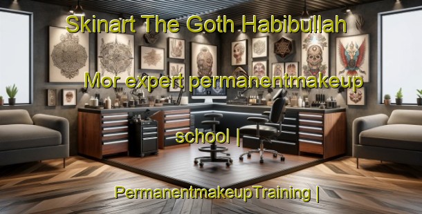 Skinart The Goth Habibullah Mor expert permanentmakeup school | PermanentmakeupTraining | PermanentmakeupClasses | SkinartTraining-Pakistan